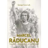 Marcel Raducanu. Talent, fenomen si legenda - George Coca Lob, editura Neverland