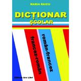 Dictionar scolar roman-francez, francez-roman - Maria Raicu, editura Ars Libri