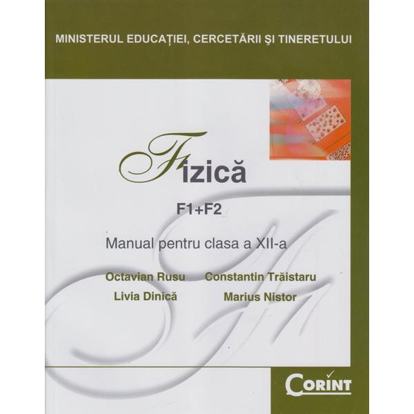 Fizica clasa 12 F1+F2 - Octavian Rusu, Constantin Traistaru, Livia Dinica, editura Corint