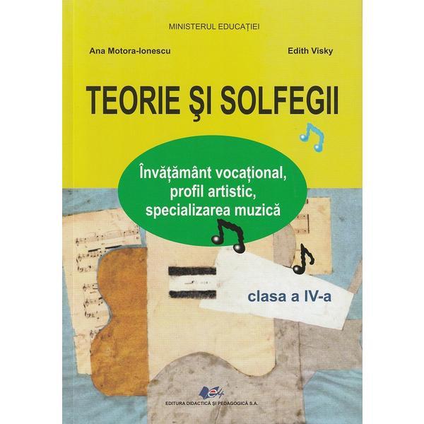 Teorie si solfegii - Clasa 4 - Manual - Ana Motora-Ionescu, Edith Visky, Editura Didactica Si Pedagogica
