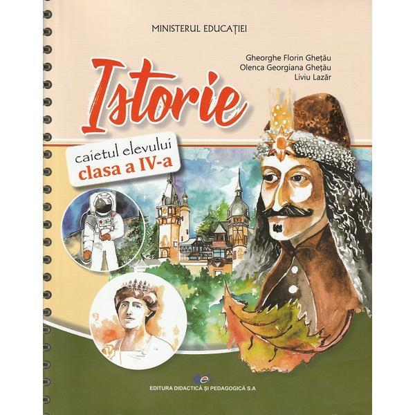 Istorie - clasa 4 - caietul elevului - gheorghe florin ghetau, olenca georgiana ghetau, liviu lazar, editura didactica si pedagogica