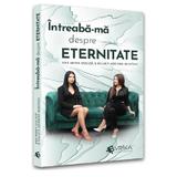 Intreaba-ma despre eternitate - Ana Maria Ducuta, Raluca Adriana Muntean, editura Evrika