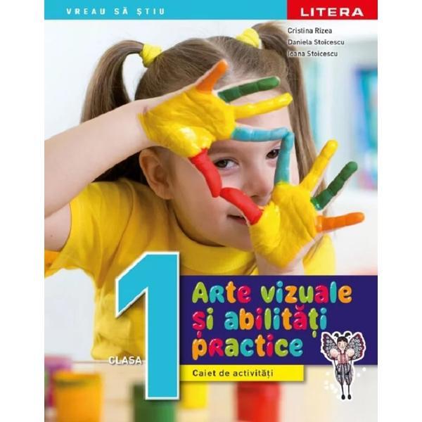 Arte vizuale si abilitati practice - clasa 1 - caiet de activitati - cristina rizea, daniela stoicescu, ioana stoicescu, editura litera