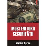 Mostenitorii Securitatii - Marius Oprea, editura Polirom