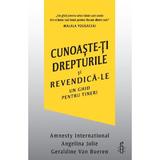 Cunoaste-ti drepturile si revendica-le. Un ghid pentru tineri - Amnesty International, Angelina Jolie, Geraldine Van Bueren, editura Curtea Veche