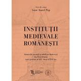 Institutii medievale romanesti - Ioan-Aurel Pop, editura Scoala Ardeleana