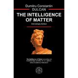 The Intelligence of Matter - Dumitru Constantin-Dulcan, editura Scoala Ardeleana