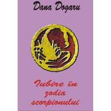 Iubire in zodia scorpionului - Dana Dogaru, editura Antet