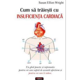 Cum sa traiesti cu insuficienta cardiaca - Susan Elliot-Wright, editura Antet