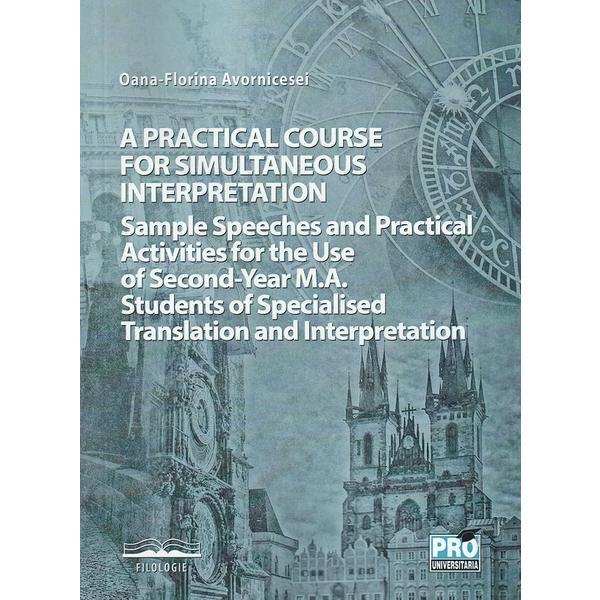 A practical course for simultaneous interpretation - Oana-Florina Avornicesei, editura Pro Universitaria