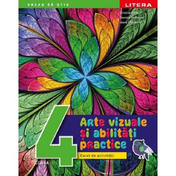 Arte vizuale si activitati practice - Clasa 4 - Caiet de activitati - Cristina Rizea, Daniela Stoicescu, Ioana Stoicescu, editura Litera Educational