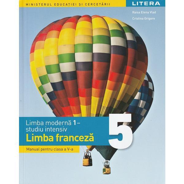 Limba franceza. Limba moderna 1: Studiu intensiv - Clasa 5 - Manual - Raisa Elena Vlad, Cristina Grigore, editura Litera Educational