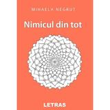 Nimicul din tot - Mihaela Negrut, editura Letras