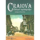 Craiova, orasul intalnirilor - Florea Firan, editura Scrisul Romanesc
