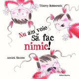 Nu am voie sa fac nimic! - Thierry Robberecht, Annick Masson, editura Nomina