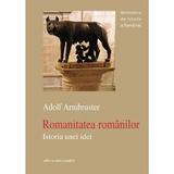 Romanitatea romanilor. Istoria unei idei - Adolf Armbruster, editura Enciclopedica