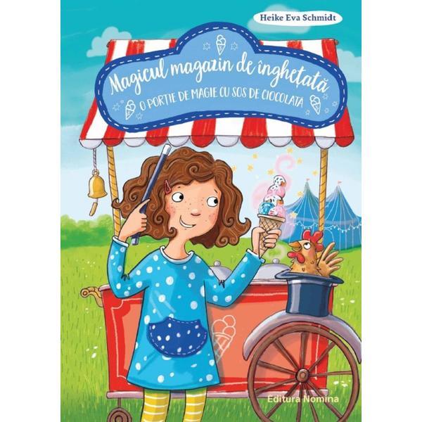 Magicul magazin de inghetata. o portie de magie cu sos de ciocolata - heike eva schmidt, editura nomina