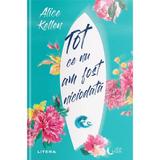 Tot ce nu am fost niciodata - Alice Kellen, editura Litera