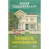 Oraselul minciunilor - Diane Chamberlain, editura Litera