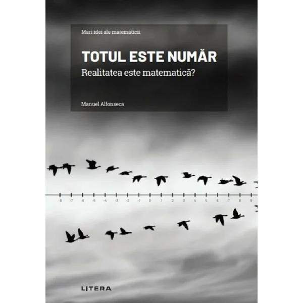 Mari idei ale matematicii. totul este numar. realitatea este matematica? - manuel alfonseca, editura litera