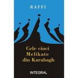 Cele cinci Melikate din Karabagh - Raffi, editura Integral