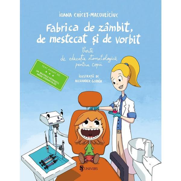 Fabrica de zambit, de mestecat si de vorbit - Ioana Chicet-Macoveiciuc, editura Univers