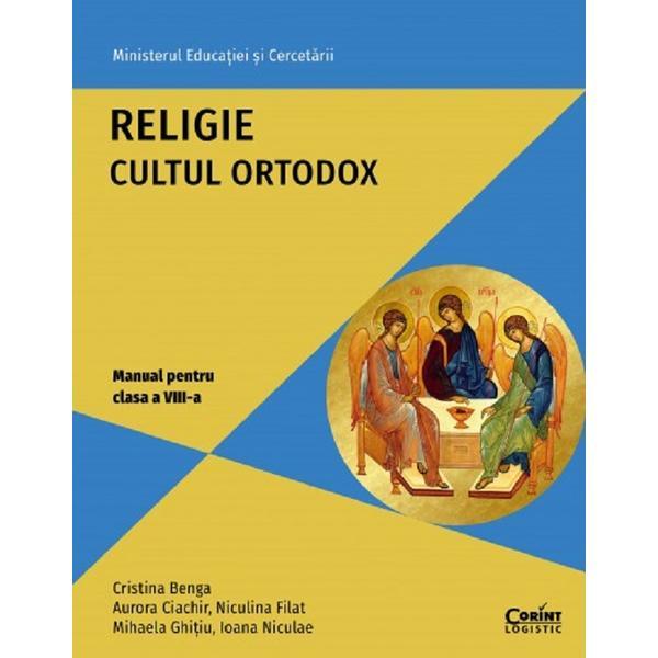 Religie cultul ortodox - Manual - Clasa 8 - Cristina Benga, Aurora Ciachir, Niculina Filat, Mihaela Ghitiu, Ioana Niculae, editura Corint