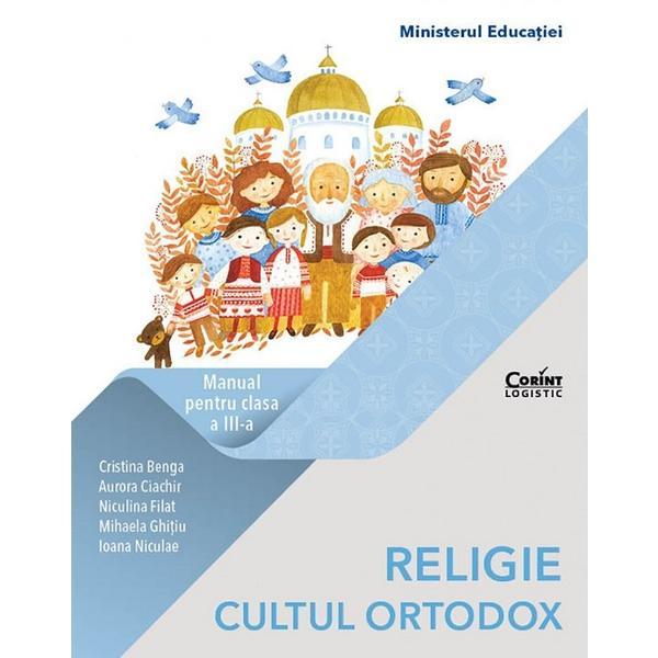 Religie cultul ortodox - Manual - Clasa 3 - Cristina Benga, Aurora Ciachir, Niculina Filat, Mihaela Ghitiu, Ioana Niculae, editura Corint