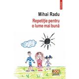 Repetitie pentru o lume mai buna - Mihai Radu, editura Polirom