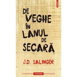 De veghe in lanul de secara - J.D. Salinger, editura Polirom