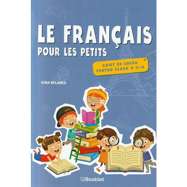 Le francais pour les petits - Clasa 2 - Caiet de lucru - Gina Belabed, editura Booklet