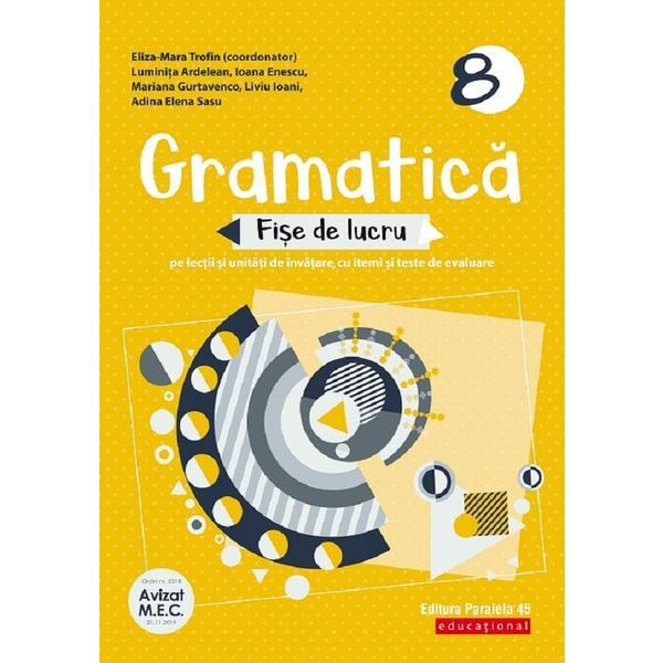 Gramatica. fise de lucru - clasa 8 - eliza-mara trofin, luminita ardelean, ioana enescu, mariana gurtavenco, liviu ioani, adina elena sasu, editura paralela 45