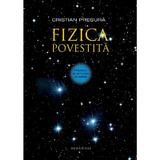 Fizica povestita - Cristian Presura, editura Humanitas