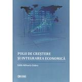 Polii de crestere si integrarea economica - Edith Mihaela Dobre, editura Sigma