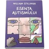 Esenta autismului - William Stillman, editura Cartea Daath