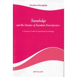 Knowledge and the streams of quantum consciousness - niculina gheorghita, editura pim