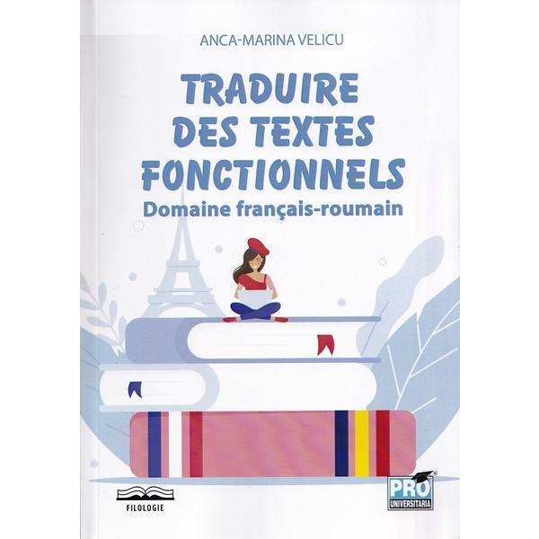 Traduire des textes fonctionnels. Domaine francais-roumain - Anca-Marina Velicu, editura Pro Universitaria