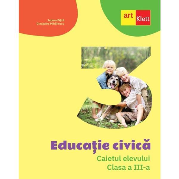 Educatie civica - clasa 3 - caietul elevului - tudora pitila, cleopatra mihailescu, editura grupul editorial art