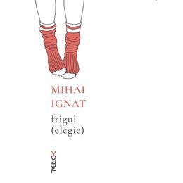 Frigul (elegie) - Mihai Ignat, editura Nemira