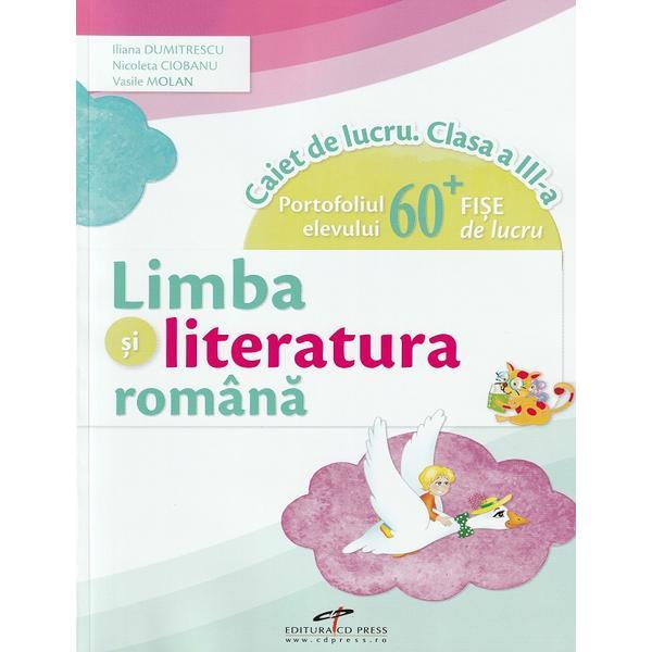 Limba si literatura romana - Clasa 3 - Caiet de lucru - Iliana Dumitrescu, Nicoleta Ciobanu, Vasile Molan, editura Cd Press