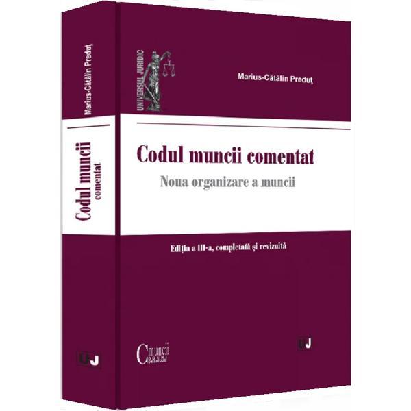 Codul muncii comentat. Editia a iii-a, completata si revizuita - 2022 - Marius-Catalin Predut
