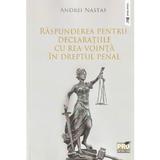 Raspunderea pentru declaratiile cu rea-vointa in dreptul penal - Andrei Nastas, editura Pro Universitaria