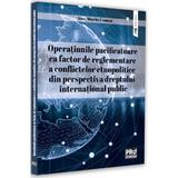 Operatiunile pacificatoare ca factor de reglementare a conflictelor etnopolitice - Ana-Maria Comsa, editura Pro Universitaria