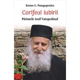 Corifeul iubirii. Parintele Iosif Vatopedinul - Kostas G. Panagopoulos, editura Egumenita