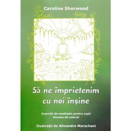 Sa Ne Imprietenim Cu Noi Insine - Caroline Sherwood, editura Cartea Daath