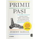 Primii pasi. Cum ne-a facut mersul biped oameni in 7 milioane de ani de istorie si evolutie - Jeremy Desilva, editura Litera