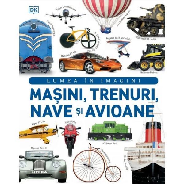 Masini, trenuri, nave si avioane. lumea in imagini, editura litera