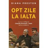 Opt zile la Ialta - Diana Preston, editura Rao