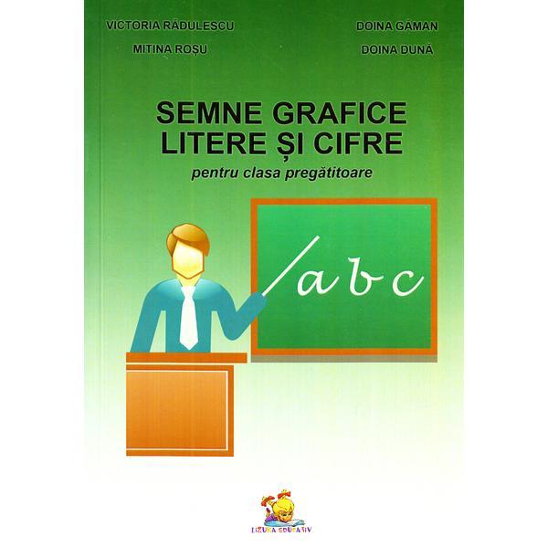 Semne grafice, litere si cifre pentru clasa pregatitoare - Victoria Radulescu, Doina Gaman, editura Lizuka Educativ