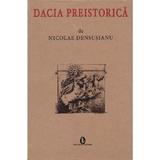 Dacia preistorica - Nicolae Densusianu, editura Artemis